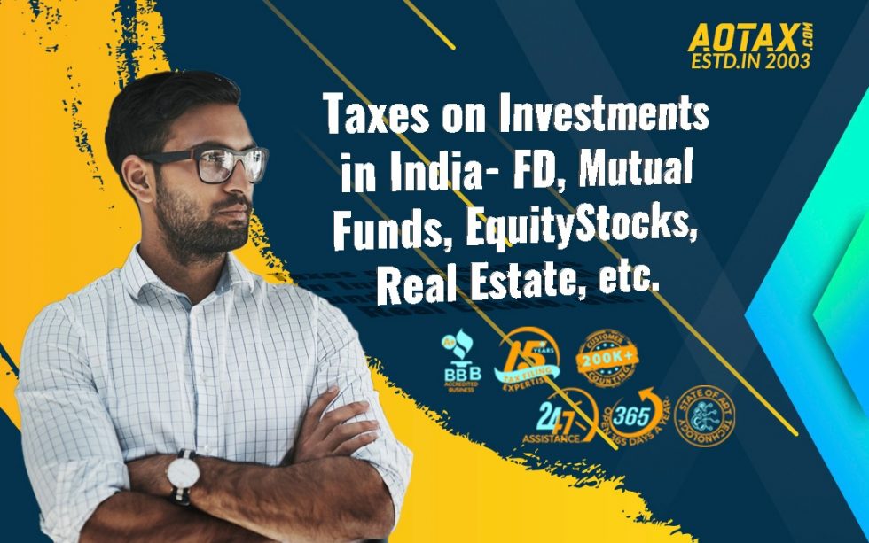 Taxes on Investments in India FD, Mutual Funds, Equity/Stocks, Real